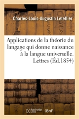 Applications de la théorie du langage qui donne naissance à la langue universelle. Lettres - Letellier