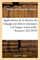 Applications de la théorie du langage qui donne naissance à la langue universelle. Sciences - Letellier