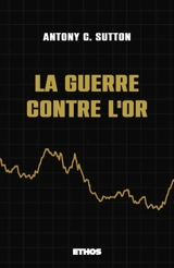 La guerre contre l'or - Antony C. Sutton