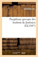 Paraphrase grecque des Instituts de Justinien - Justinien 1er