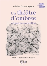 Un Théâtre d'ombres et autres nouvelles - Cristina Funes-Noppen