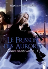 Anges d'apocalypse : 2 : Le frisson des aurores - Stéphane Soutoul
