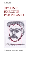 Staline exécuté par Picasso : D'un portrait qui en cache un autre. - Paul Fuks