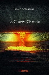 La guerre chaude - Fabien Amouroux