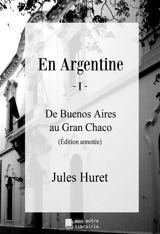 En Argentine : I : De Buenos Aires au Gran Chaco - Jules Huret