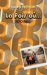La fois où... : 1970 : 1980 - Laurent Mathoux