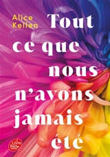 Tout ce que nous n'avons jamais été. Vol. 1 - Alice Kellen