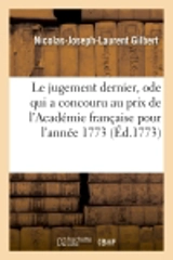 Le jugement dernier, ode qui a concouru au prix de l'Académie française pour l'année 1773 - Nicolas-Joseph-Laurent Gilbert