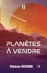 Planètes à vendre 2 : Tome 2 - Stéphane Desienne