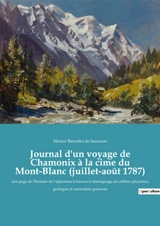 Journal d'un voyage de Chamonix à la cime du Mont-Blanc (juillet-août 1787) : une page de l'histoire de l'alpinisme à travers le témoignage du célèbre physicien, géologue et naturaliste genevois - Horace-Bénédict de Saussure