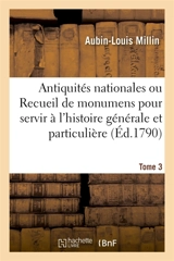 Antiquités nationales, Recueil de monumens pour servir à l'histoire générale et particulière Tome 3 : de l'empire françois, tels que tombeaux, inscriptions, statues tirés des abbayes, monastères - Aubin-Louis Millin