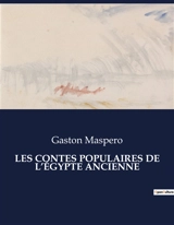 LES CONTES POPULAIRES DE L’EGYPTE ANCIENNE : Une intrigue inachevée de l'Egypte ptolémaïque - Gaston Maspero