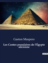 Les Contes populaires de l'Egypte ancienne : Voyage au cœur des mythes et légendes de l'Egypte antique - Gaston Maspero