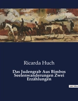 Das Judengrab Aus Bimbos Seelenwanderungen Zwei Erzählungen : Zwei Erzählungen über gesellschaftliche Ausgrenzung und persönliche Schicksale - Ricarda Huch
