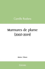 Murmures de plume (2007 2019) - Camille Roelens
