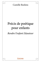 Précis de poétique pour enfants : Rendre l'enfant (h)auteur - Camille Roelens