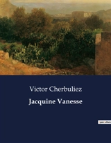 Jacquine Vanesse : Les dilemmes du cœur et de la raison - Victor Cherbuliez