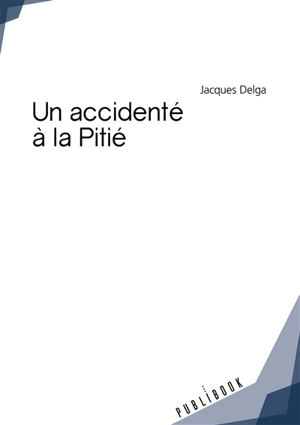 Un accidenté à la pitié - Jacques Delga