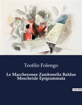 Le Maccheronee Zanitonella Baldus Moscheide Epigrammata : Un viaggio poetico tra amore e satira nel mondo contadino rinascimentale - Teofilo Folengo