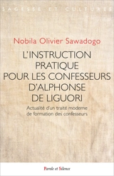 L'instruction pratique pour les confesseurs d'Alphonse de Liguori : actualité d'un traité moderne de formation des confesseurs - Nobila Olivier Sawadogo