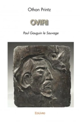 Oviri : Paul Gauguin le Sauvage - Othon Printz