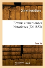 Erreurs et mensonges historiques. Tome XV - Charles Barthélemy