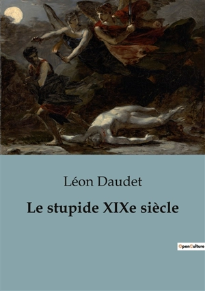 Le stupide XIXe siècle - Léon Daudet