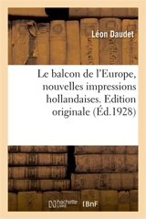 Le balcon de l'Europe, nouvelles impressions hollandaises. Edition originale - Léon Daudet