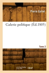 Galerie politique ou Tableau historique, philosophique et critique de la politique étrangère. Tome 2 - Louis Gallet