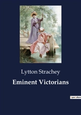 Eminent Victorians : The Complexities of Victorian Ecclesiastical Life - Lytton Strachey