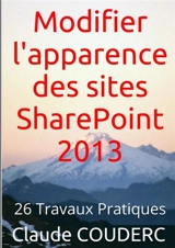 Modifier l'apparence des sites SharePoint 2013 en 26 Travaux Pratiques - Claude Couderc