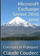 Microsoft Exchange Server 2016 pour l'Administrateur, Concepts et Pratiques - Claude Couderc