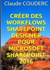 Créer des Workflows SharePoint Designer pour Microsoft SharePoint 2016 - Claude Couderc