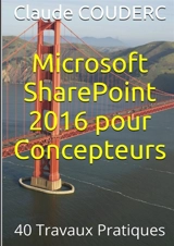 Microsoft SharePoint 2016 pour Concepteurs : 40 Travaux Pratiques - Claude Couderc