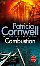 Une enquête de Kay Scarpetta. Combustion - Patricia Cornwell