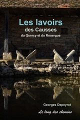 Les lavoirs des Causses, du Quercy et du Rouergue - Georges Depeyrot