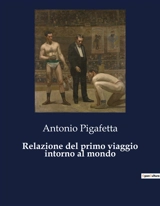 Relazione del primo viaggio intorno al mondo - Antonio Pigafetta