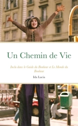 Un Chemin de Vie : Inclu dans le Guide du Bonheur et Le Monde du Bonheur - Ida Lúcia Machado-Borges