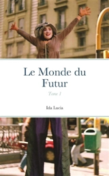 Le Monde du Futur : Tome 1 - Ida Lúcia Machado-Borges