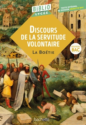 Discours de la servitude volontaire : texte intégral + dossier objectif bac : nouveau bac - Etienne de La Boétie