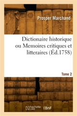Dictionaire historique ou Memoires critiques et litteraires. Tome 2 - Prosper Marchand