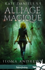 Alliage magique : Kate Daniels, T5,5 - Ilona Andrews
