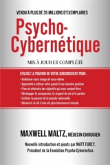 Psycho-Cybernétique : Dominez ce Pouvoir Interne qui peut changer votre vie pour toujours - Maxwell Maltz