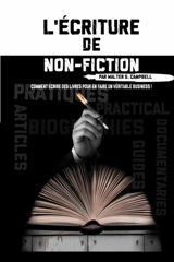 L'Ecriture de Non-Fiction : Comment Ecrire des Livres Pour En Faire Un Véritable Business ! - Campbell, Walter S.