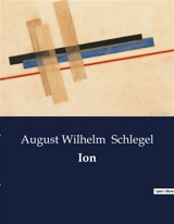 Ion : Einblicke in die gesellschaftlichen und familiären Herausforderungen des 19. Jahrhunderts - August Wilhelm von Schlegel