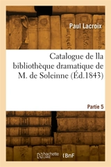 Catalogue de lla bibliothèque dramatique de M. de Soleinne. Partie 5 - Paul Dufour