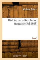 Histoire de la Révolution française. Tome 7 - Adolphe Thiers