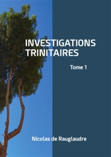Investigations trinitaires : Tome 1 - Nicolas de Rauglaudre