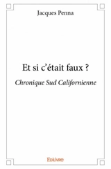 Et si c'était faux ? : Chronique Sud Californienne - Jacques Penna