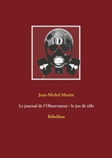 Le journal de l'Observateur : le jeu de rôle : Rébellion - Jean-Michel Martin